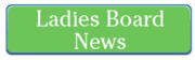 Ladies Board Current News